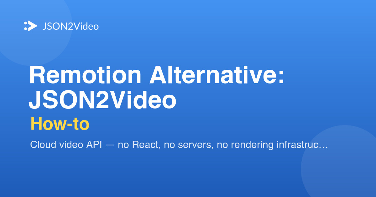 Remotion Alternative — JSON2Video: Cloud API vs Self-Hosted React
